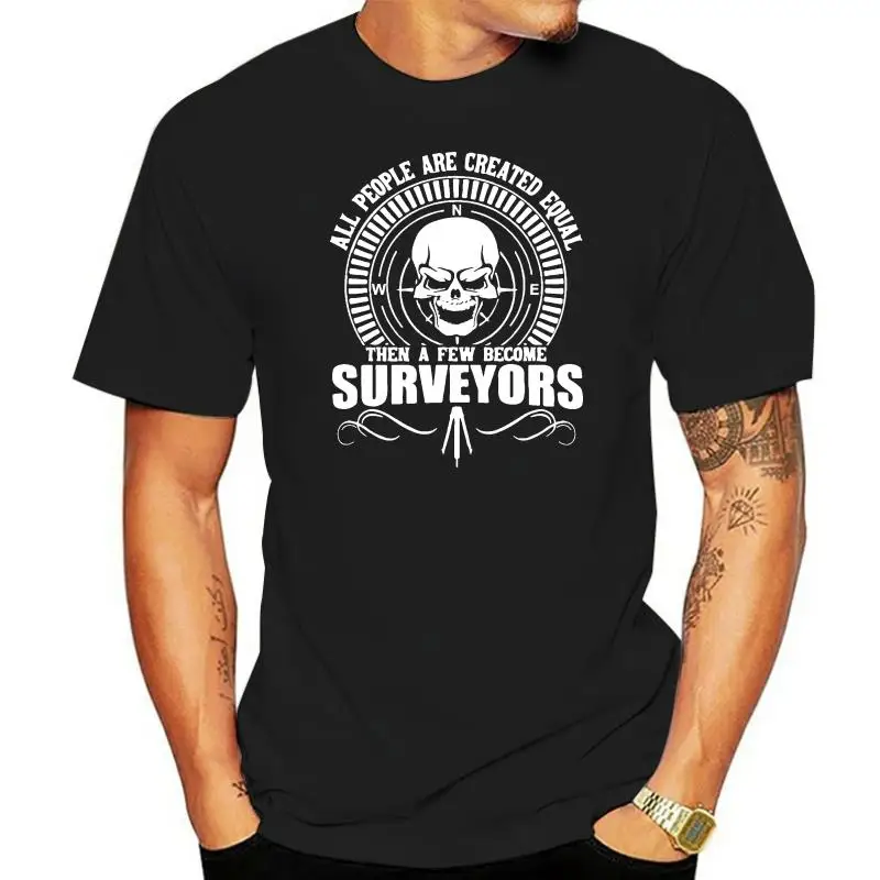 

All People are Created Equal Then a Few Become Surveyors Tees Men Short Sleeve O-Neck Tops T Shirt 100% Cotton 5XL