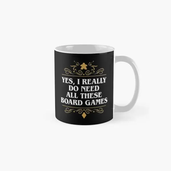 Yes I Really Do Need All These Board Gam Mug Picture Coffee Design Tea Photo Drinkware Image Simple Handle Round Cup Printed
Yes I Really Do Need All These Board Gam Mug Picture Coffee Design Tea Photo Drinkware Image Simple Handle Round Cup Printed