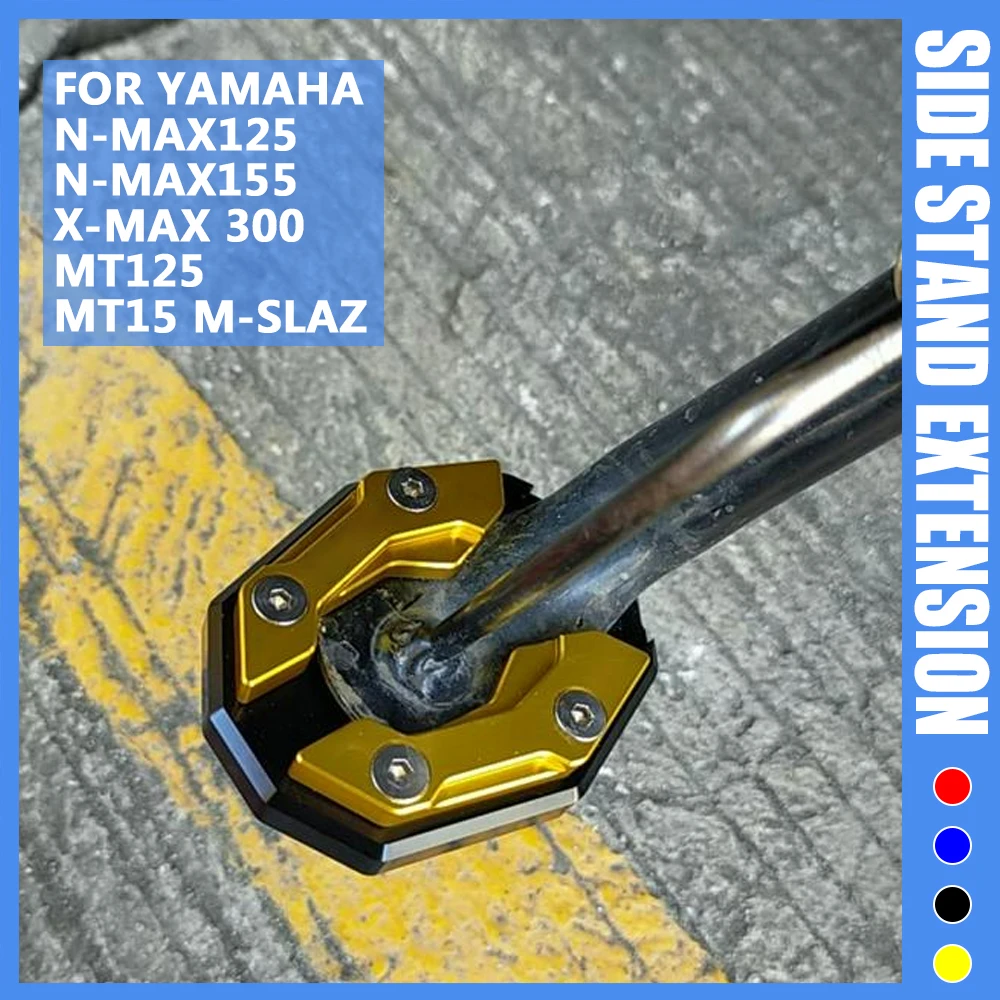 

For YAMAHA NMAX155 NMAX125 NMAX N-MAX 125 155 XMAX X-MAX 300 MT15 MT-15 MT125 MT-125 Side Stand Support Extension Foot Pad Base