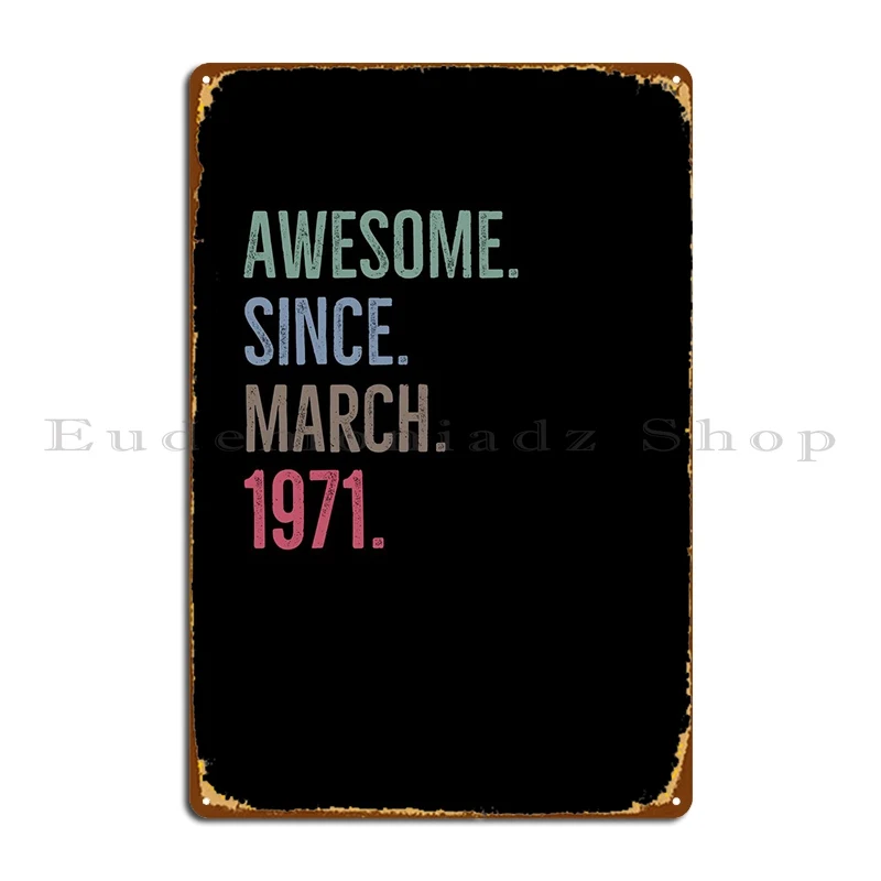 Awesome Since March 1971 Metal Sign Poster Rusty Vintage Home Custom Sign Tin Sign Poster
Awesome Since March 1971 Metal Sign Poster Rusty Vintage Home Custom Sign Tin Sign Poster