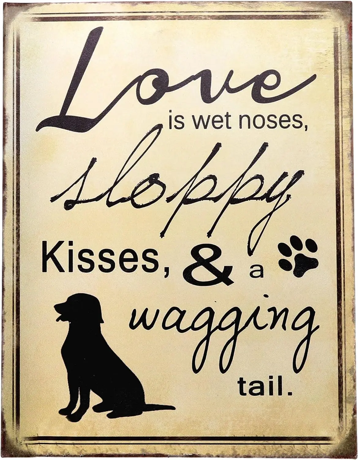 Love Is Sloppy Kisses Wagging Tail' Dog Retro Tin Bar Sign Decorative Wall Art Signage Primitive Country Farmhouse Home Décor
Love Is Sloppy Kisses Wagging Tail' Dog Retro Tin Bar Sign Decorative Wall Art Signage Primitive Country Farmhouse Home Décor
