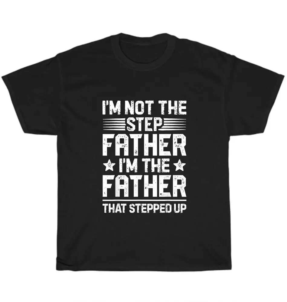 Im Not The Step Father Stepped Up O-Neck Cotton T Shirt Men Casual Short Sleeve Tees Tops Dropshipping
Im Not The Step Father Stepped Up O-Neck Cotton T Shirt Men Casual Short Sleeve Tees Tops Dropshipping