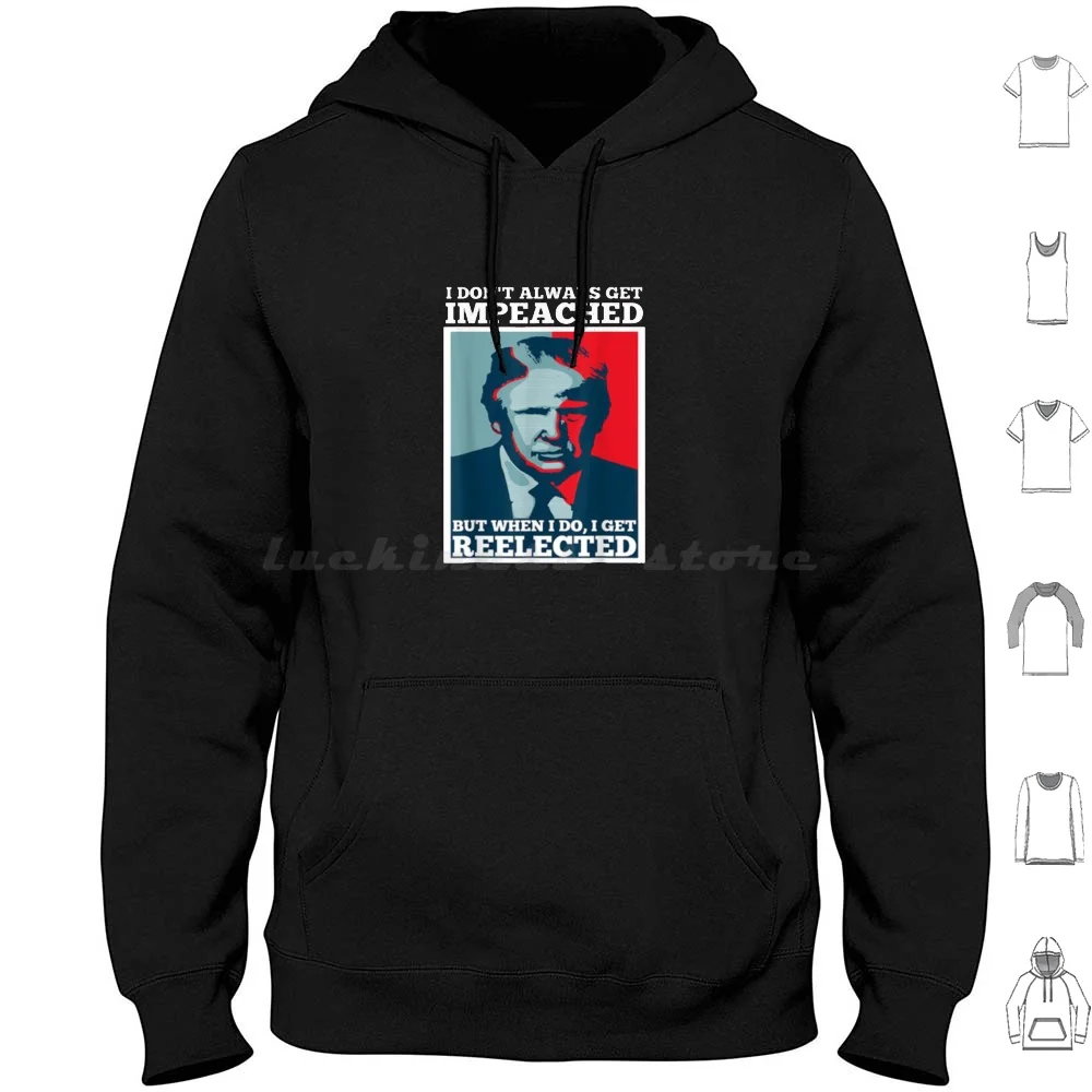 

I Don'T Always Get Impeached But When I Do I Get Reelected , Trump 2020 Hoodie cotton Long Sleeve I Dont Always Get Impeached