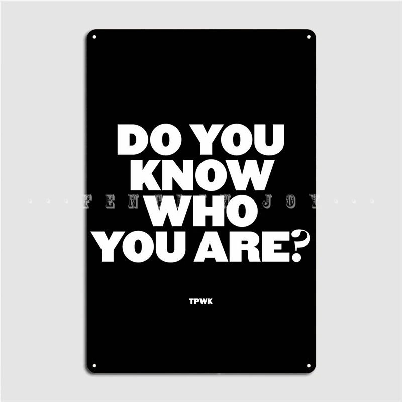 Do You Know Who You Are Metal Sign Cinema Living Room Printing Pub Garage Plaques Tin Sign Poster
Do You Know Who You Are Metal Sign Cinema Living Room Printing Pub Garage Plaques Tin Sign Poster