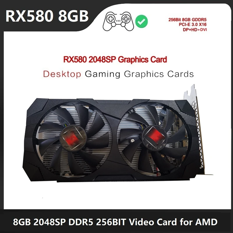 RX580 8G AMD Gaming Graphics Card 8GB GDDR5 256BIT 2048SP 1206MHz/1500 MHz PCI-E3.0 X16 DVI DP HDMI-Compatible Interface (Downlo
RX580 8G AMD Gaming Graphics Card 8GB GDDR5 256BIT 2048SP 1206MHz/1500 MHz PCI-E3.0 X16 DVI DP HDMI-Compatible Interface (Downlo
