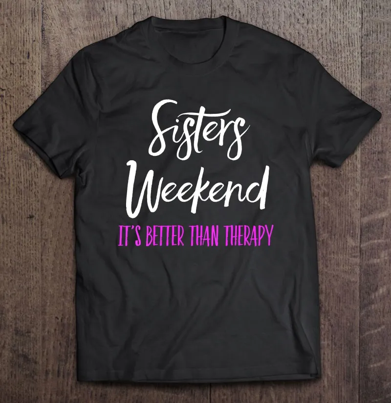 Sisters Weekend Its Better Than Therapy 2021 Girls Trip 2 T Shirt Sport Women Black Aesthetic Clothing Big Size Tops Couple
Sisters Weekend Its Better Than Therapy 2021 Girls Trip 2 T Shirt Sport Women Black Aesthetic Clothing Big Size Tops Couple