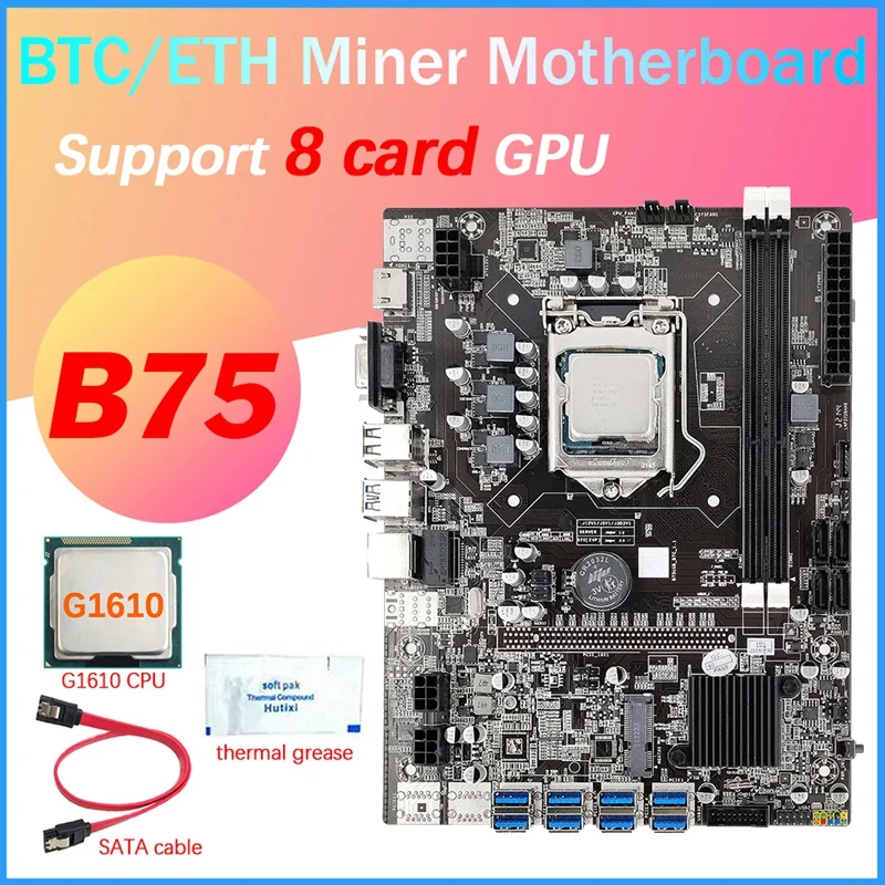

B75 8 Card BTC Mining Motherboard+G1610 CPU+Thermal Grease+SATA Cable 8XUSB3.0(PCIE 1X) GPU Slot LGA1155 DDR3 RAM MSATA