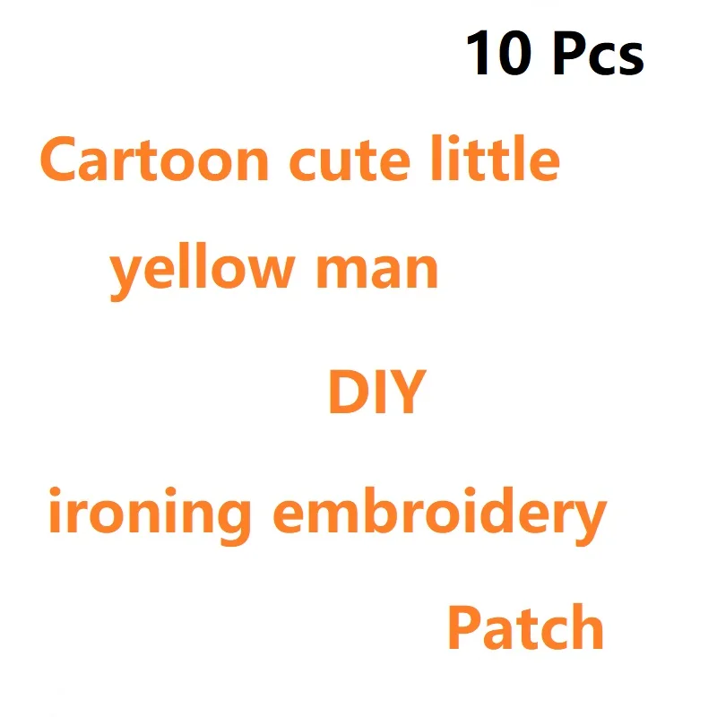 10Pcs Cartoon cute little yellow man clothing embroidery ironing patch stickers child clothing T-shirt Backpack Hat decor Badge
10Pcs Cartoon cute little yellow man clothing embroidery ironing patch stickers child clothing T-shirt Backpack Hat decor Badge