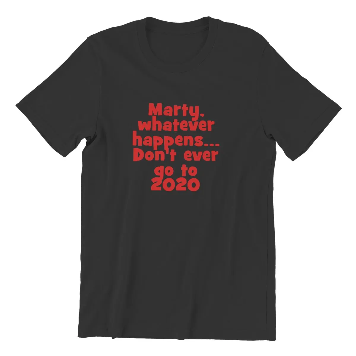 Marty Whatever Happens Don't Ever go to 2020 Men's T Shirt Retro Novelty Tees Short Sleeve T-Shirts Cotton Original Clothes
Marty Whatever Happens Don't Ever go to 2020 Men's T Shirt Retro Novelty Tees Short Sleeve T-Shirts Cotton Original Clothes
