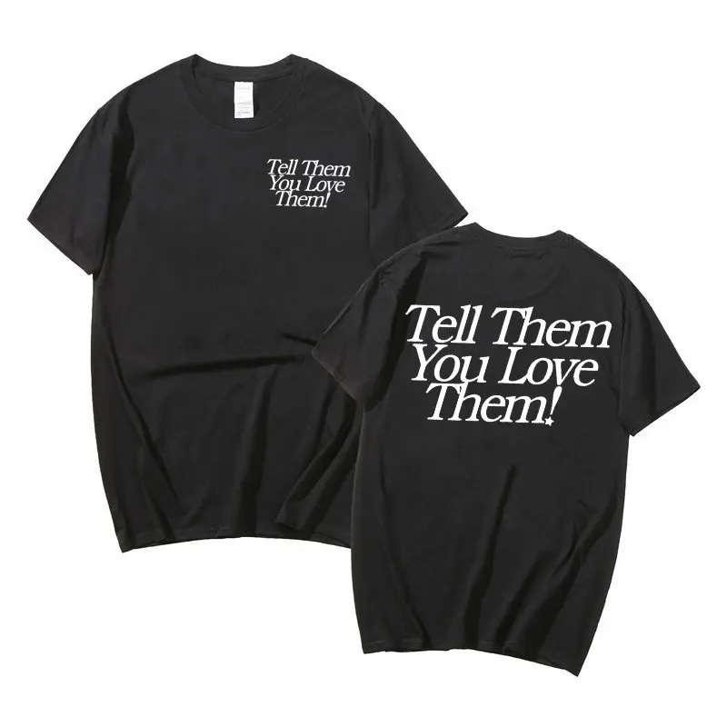 Teii Them You Love Them Logo Printed T-shirts Fashion Unisex Street T Shirt Funny Style Men Women Oversized Pure Cotton Tshirt
Teii Them You Love Them Logo Printed T-shirts Fashion Unisex Street T Shirt Funny Style Men Women Oversized Pure Cotton Tshirt