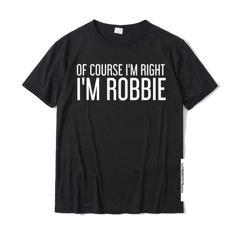 OF COURSE I'm RIGHT I'm ROBBIE Funny Personalized Name Gift T-Shirt T Shirts Fashion Cotton Tops Shirts Leisure For Men
OF COURSE I'm RIGHT I'm ROBBIE Funny Personalized Name Gift T-Shirt T Shirts Fashion Cotton Tops Shirts Leisure For Men