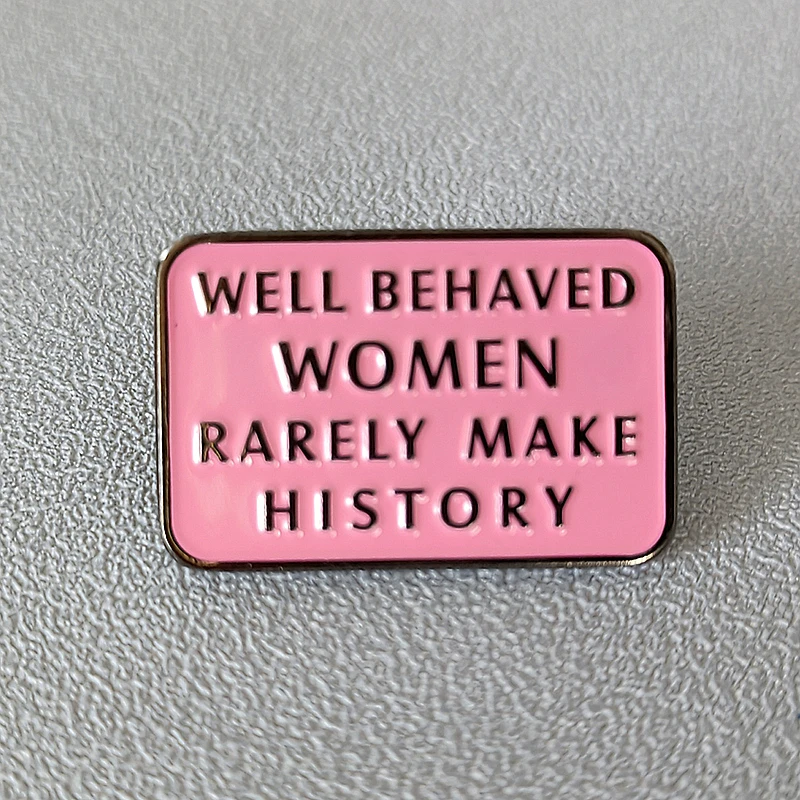 Feminist Well Behaved Women Rarely Make History Brooch Metal Badge Lapel Pin Jacket Jeans Fashion Jewelry Accessories Gift
Feminist Well Behaved Women Rarely Make History Brooch Metal Badge Lapel Pin Jacket Jeans Fashion Jewelry Accessories Gift