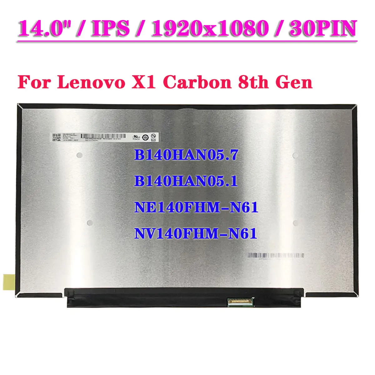 B140HAN05.7 подходит для B140HAN05.1 NE140FHM-N61 для Lenovo X1 Carbon 8-го поколения IPS EDP 30Pin ЖК-экран ноутбука 72% NTSC
B140HAN05.7 подходит для B140HAN05.1 NE140FHM-N61 для Lenovo X1 Carbon 8-го поколения IPS EDP 30Pin ЖК-экран ноутбука 72% NTSC