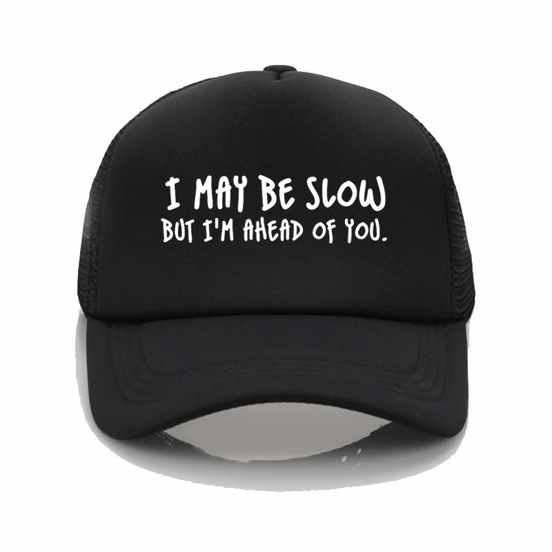

Fashion hat MAY BE SLOW BUT I'M AHEAD OF YOU Printing baseball cap Men and women Summer Trend Cap Beach Visor hat