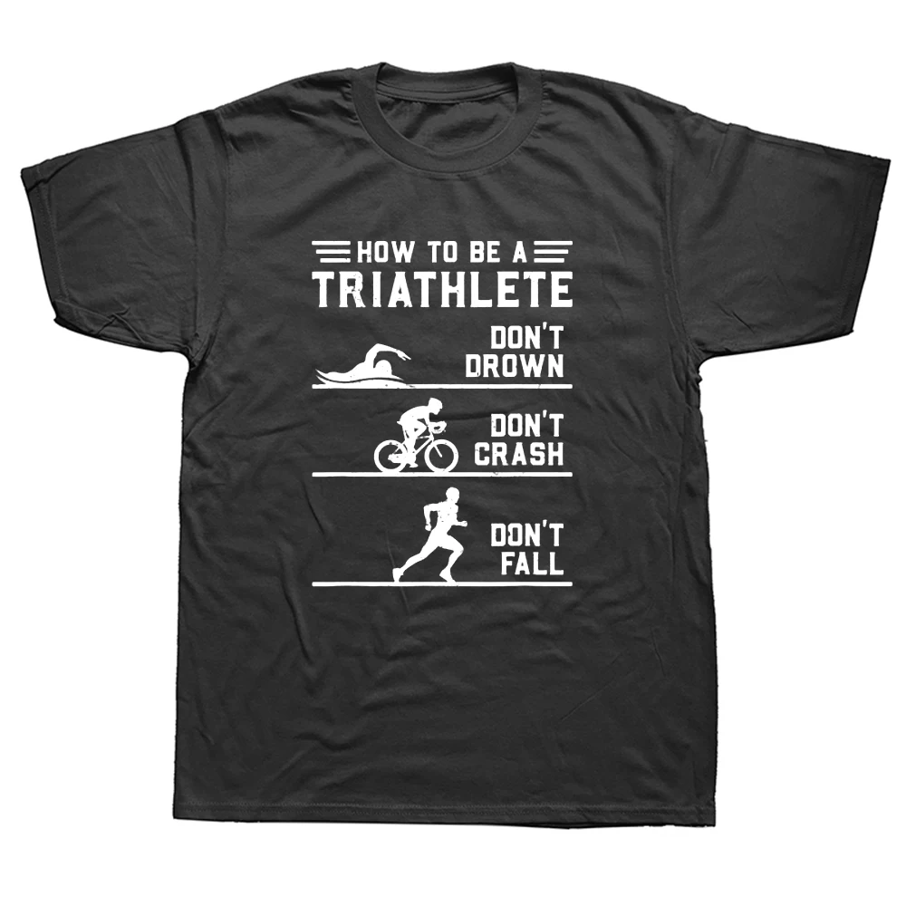 How To Be A Triathlete Funny Triathlon Gift T Shirts Graphic Cotton Streetwear Short Sleeve O-Neck Harajuku T-shirt
How To Be A Triathlete Funny Triathlon Gift T Shirts Graphic Cotton Streetwear Short Sleeve O-Neck Harajuku T-shirt