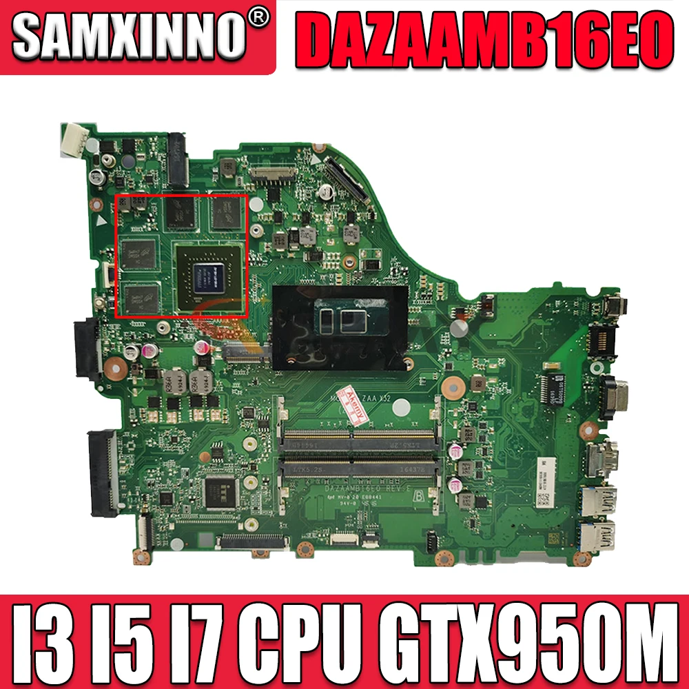 DAZAAMB16E0 with I3 I5 I7 CPU GTX950M Mainboard For ACER Aspire E5-575 E5-575G F5-573 F5-573G E5-774G E5-774 Laptop Motherboard
DAZAAMB16E0 with I3 I5 I7 CPU GTX950M Mainboard For ACER Aspire E5-575 E5-575G F5-573 F5-573G E5-774G E5-774 Laptop Motherboard