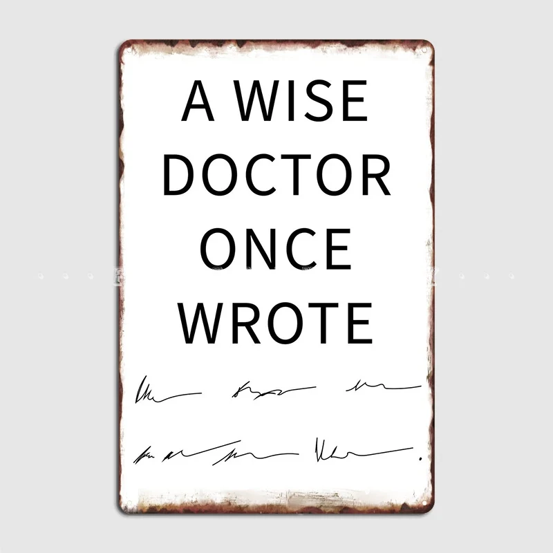A Wise Doctor Once Wrote Poster Metal Plaque Club Home Pub Garage Retro Wall Decor Tin Sign Posters
A Wise Doctor Once Wrote Poster Metal Plaque Club Home Pub Garage Retro Wall Decor Tin Sign Posters