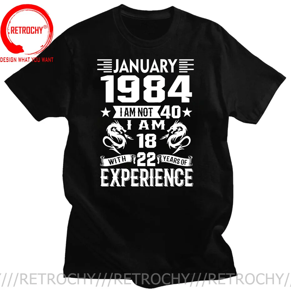 

Мне 18 лет и 22 года опыта, Рожденный в 1984 году, ноябрь, сентябрь, декабрь, январь, март, апрель, май, июль, август, 40-е день рождения, футболка