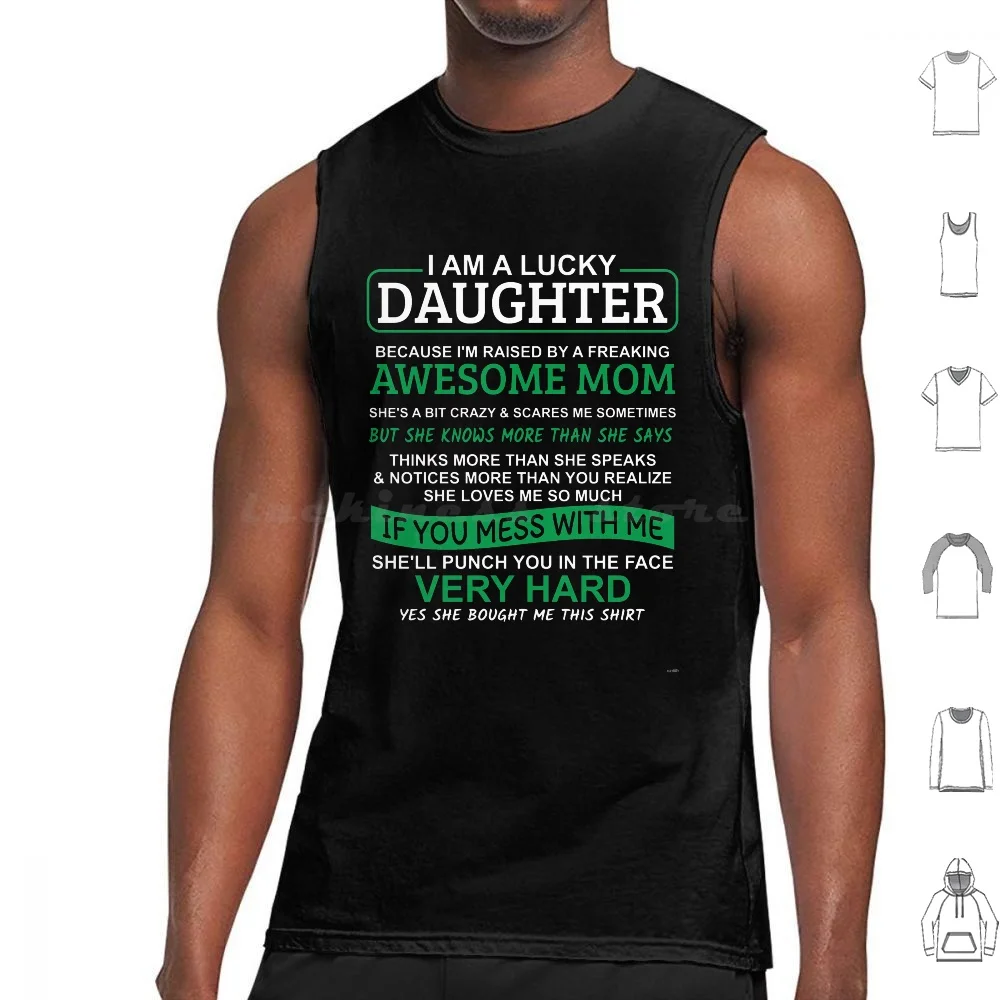 

I Am A Lucky Daughter I'M Raised By A Freaking Awesome Mom Tank Tops Print Cotton Lucky Daughter Mom Mum Im A Lucky Humor