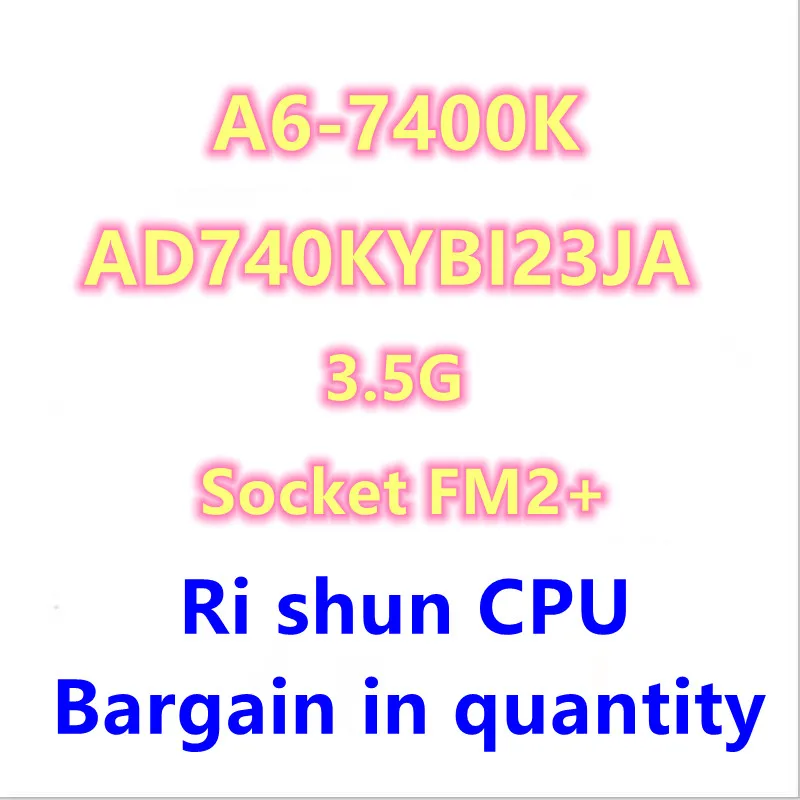 A6 7400K A6 7400 K A6-7400K 3.5G Dual-Core CPU Processor 65W AD740KYBI23JA / AD740BYBI23JA Socket FM2+
A6 7400K A6 7400 K A6-7400K 3.5G Dual-Core CPU Processor 65W AD740KYBI23JA / AD740BYBI23JA Socket FM2+