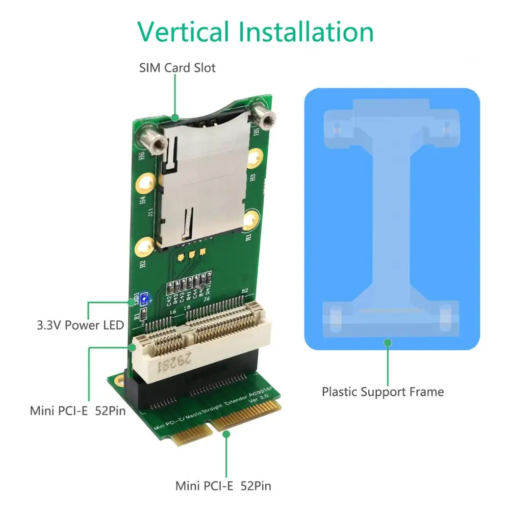 Mini PCI-E Adapter with SIM Card Slot(Vertical installation) for 3G/4G ,WWAN LTE ,GPS card
Mini PCI-E Adapter with SIM Card Slot(Vertical installation) for 3G/4G ,WWAN LTE ,GPS card
