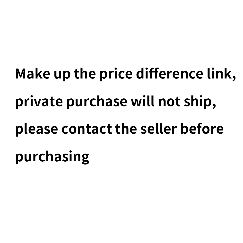 

Make up the price difference link, private purchase will not ship, please contact the seller before purchasing