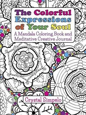 The Colorful Expressions of Your Soul: A Mandala Coloring Book and Meditative Creative Journal
The Colorful Expressions of Your Soul: A Mandala Coloring Book and Meditative Creative Journal