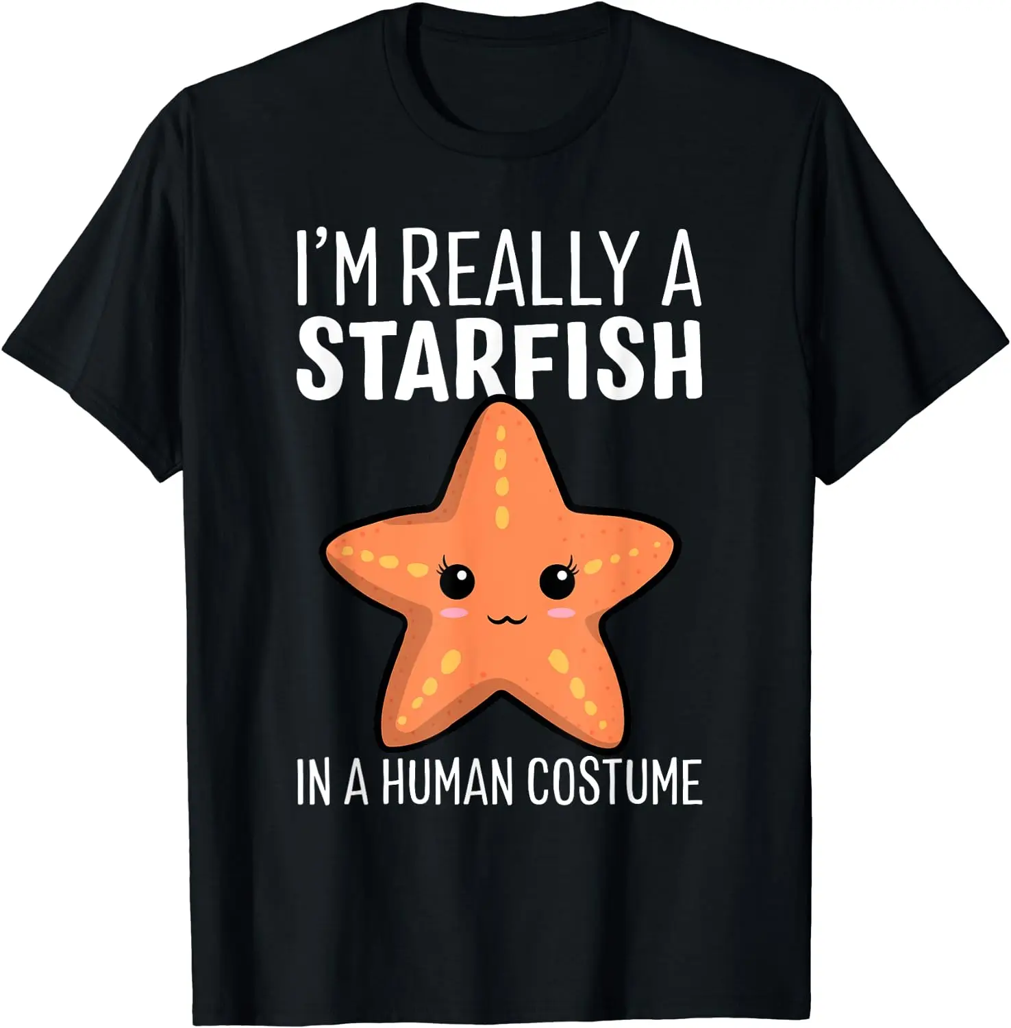 I'm Really A Starfish In A Human Costume Halloween Funny Men Women Short Sleeve Cotton T-Shirt
I'm Really A Starfish In A Human Costume Halloween Funny Men Women Short Sleeve Cotton T-Shirt