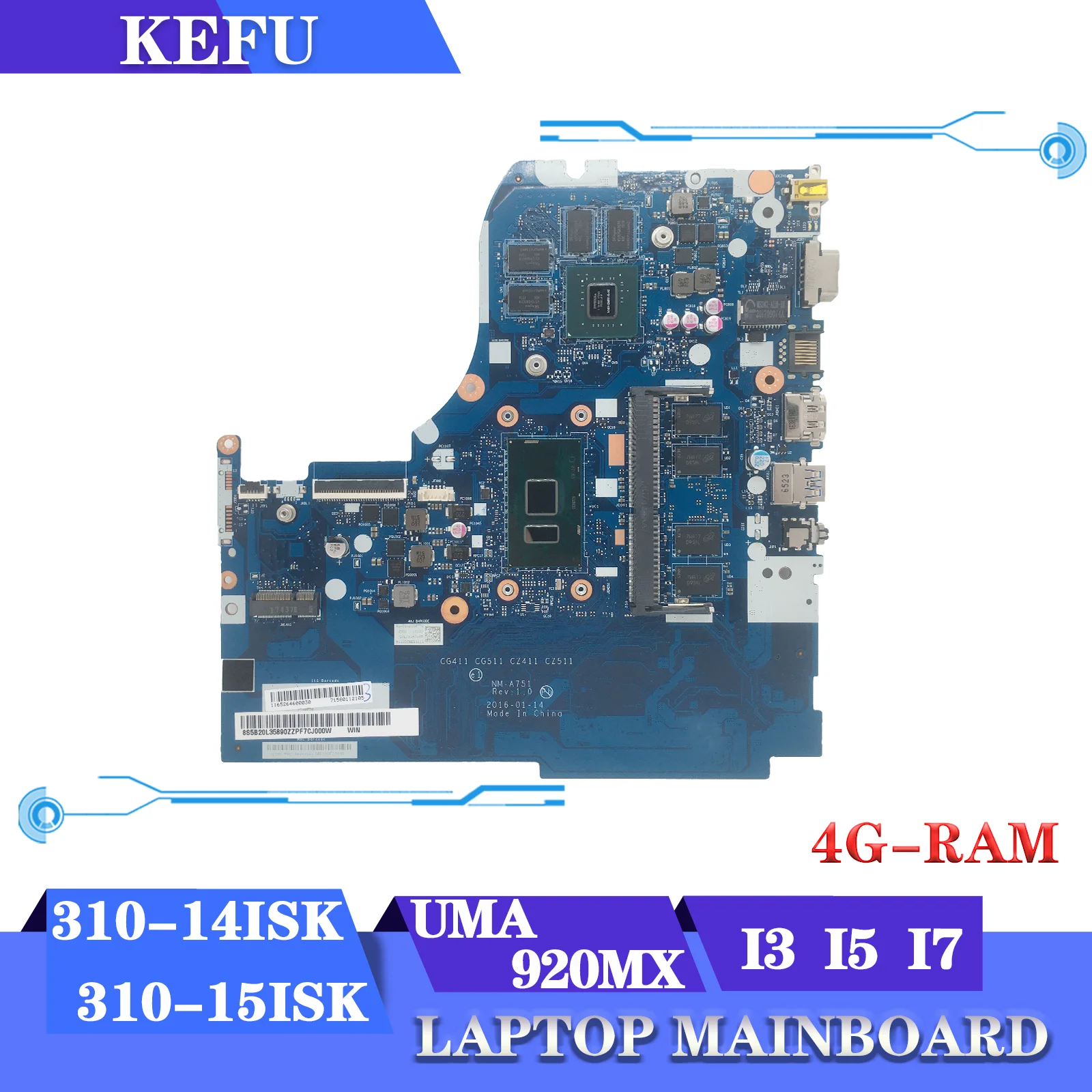 Материнская плата KEFU NM-A751 для ноутбука Lenovo 310-15ISK 310-14ISK, материнская плата i3 i5 i7 4 ГБ/RAM UMA/920MX
Материнская плата KEFU NM-A751 для ноутбука Lenovo 310-15ISK 310-14ISK, материнская плата i3 i5 i7 4 ГБ/RAM UMA/920MX
