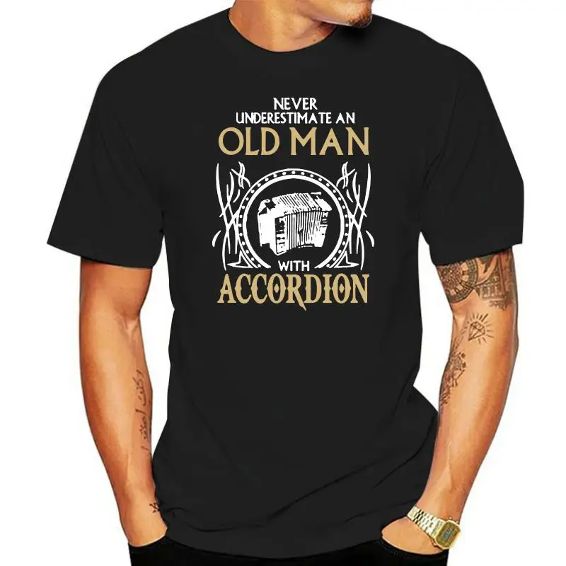 

Never Underestimate An Old Man With Accordion Tshirt Slim T-Shirt Man Male New Arrival Stylish Mens T Shirt Cotton Simple