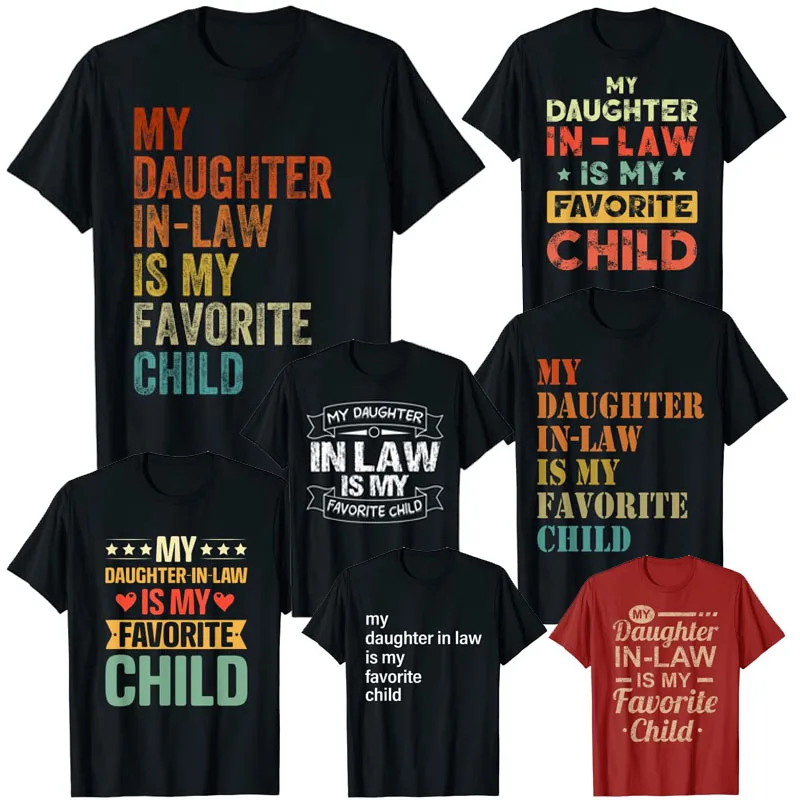 

My Daughter In Law Is My Favorite Child Mother Father In Law Day T-Shirt Fathers Day Gifts Letter Print Sayings Graphic Tee Tops