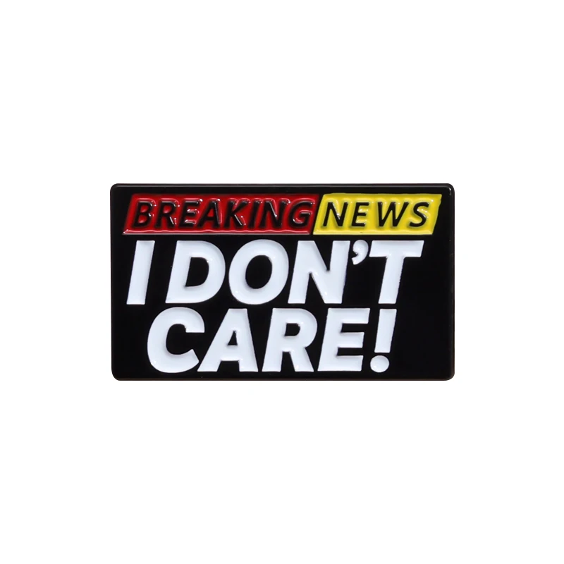 

Breaking News I DON'T CARE! Enamel Pins Funny Letters Metal Brooch Lapel Badges Jewelry Gift for Friends