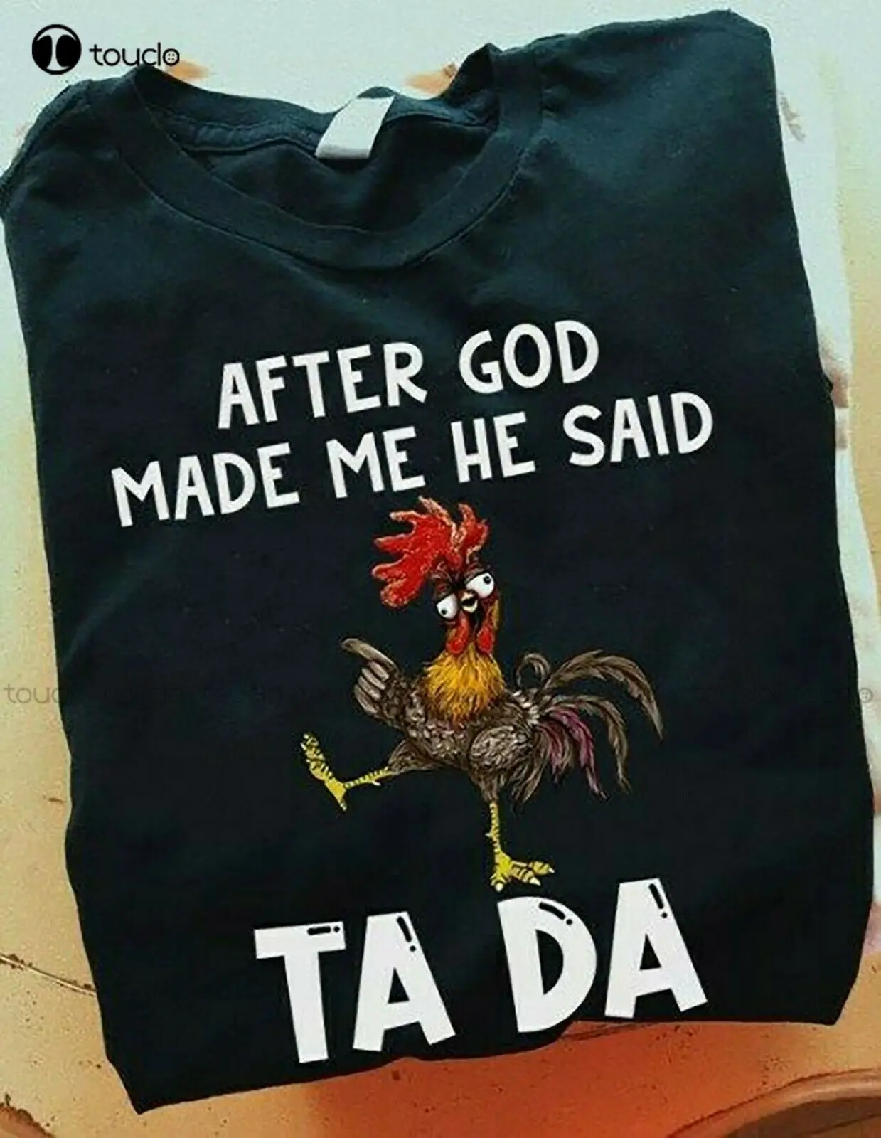 

New After God Made Me He Said Tada Chickend Funny Drunk Gift T-Shirt Shirts Women Men Streetwear Tshirt New Popular Retro Unisex