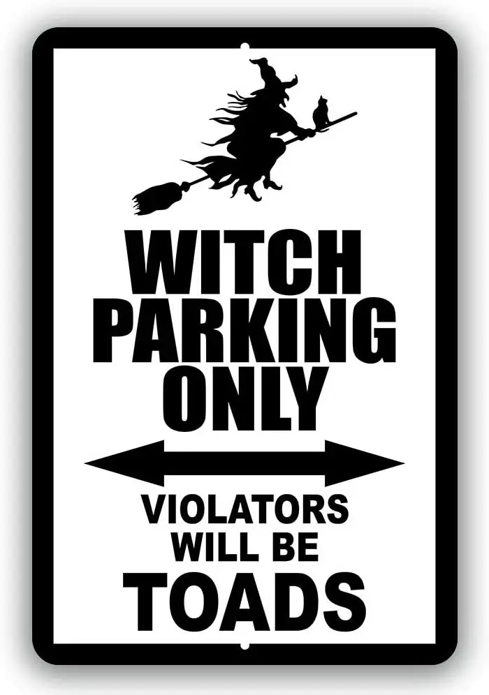Witch Parking Only Violators Will Be Toads Novelty Tin Sign Indoor and Outdoor use 8"x12" or 12"x18"
Witch Parking Only Violators Will Be Toads Novelty Tin Sign Indoor and Outdoor use 8"x12" or 12"x18"