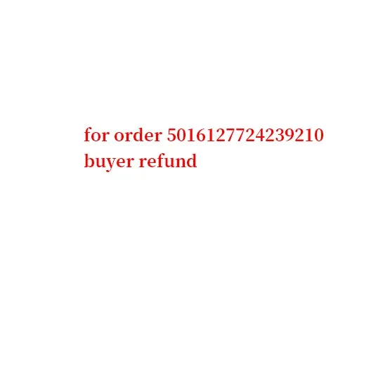 for order 5016127724239210 buyer refund
for order 5016127724239210 buyer refund
