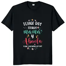 I Have Two Titles Mom And Grandma T Shirt Funny Spanish Mothers Day Gift Tops 100% Cotton Unisex Casual Soft T-shirt EU Size