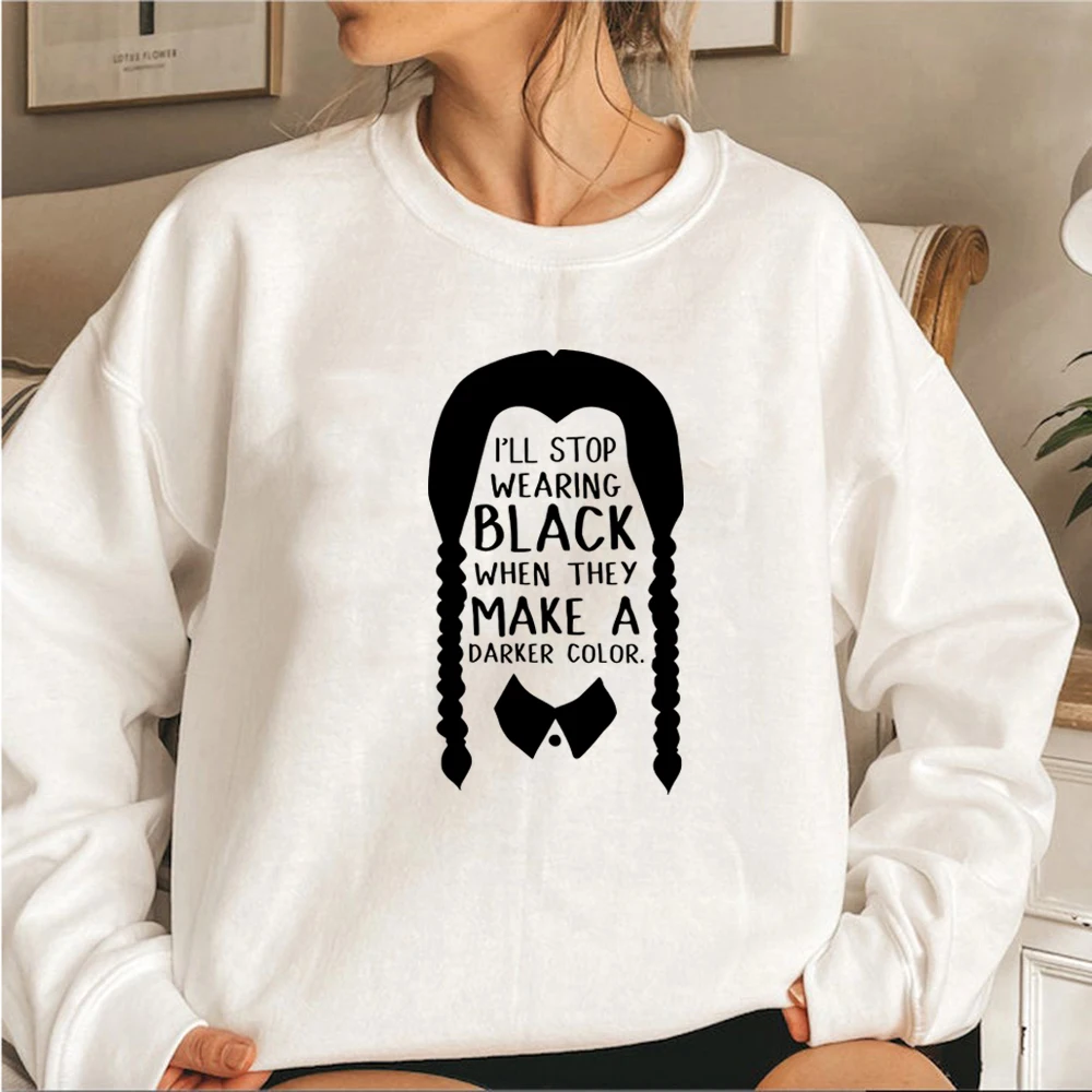 

I'll Stop Wearing Black When They Make A Darker Color Sweatshirt Wednesday Hoodie Unisex Long Sleeve Pullovers TV Series Tops