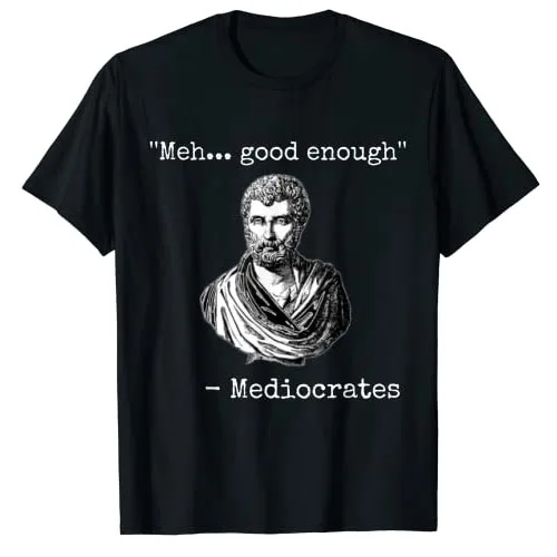 Meh, Good Enough, Mediocrates Demotivational Sayings Quote T-Shirt Graphic Tee Tops Short Sleeve Blouses Basics Cotton Outfits
Meh, Good Enough, Mediocrates Demotivational Sayings Quote T-Shirt Graphic Tee Tops Short Sleeve Blouses Basics Cotton Outfits