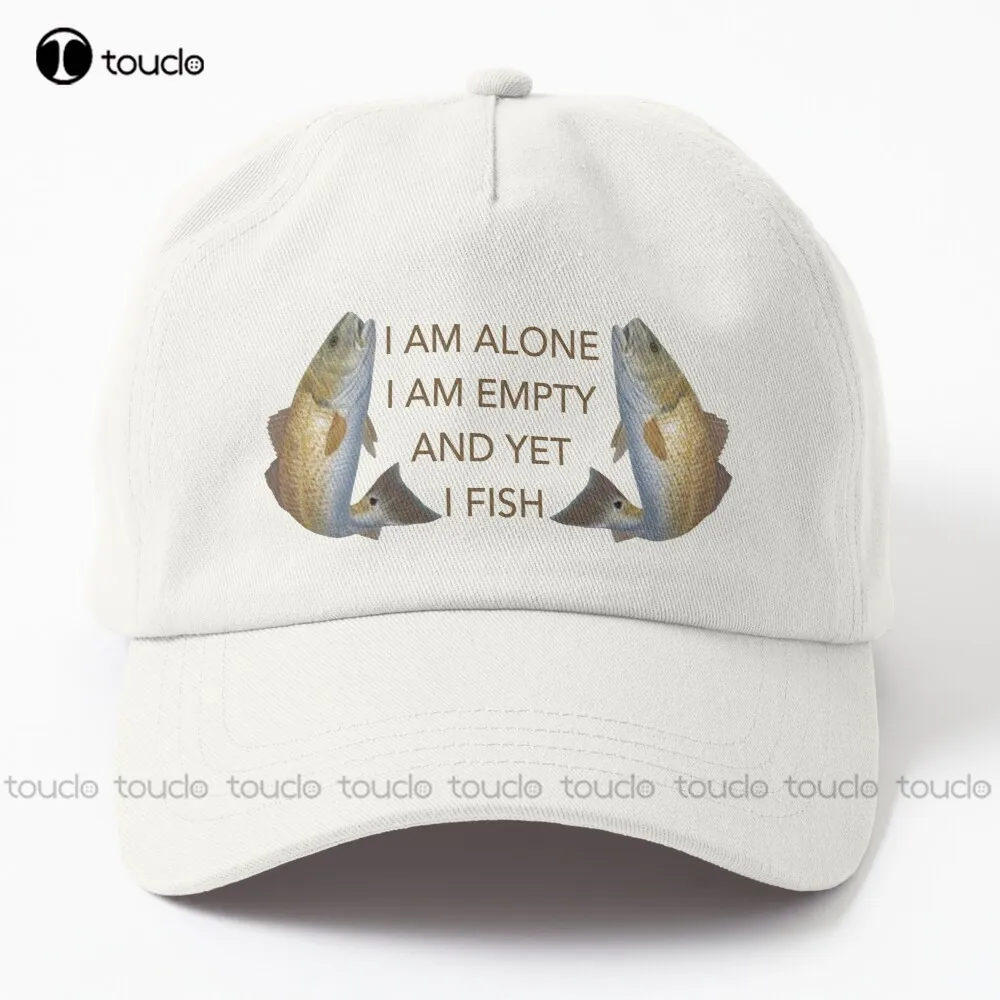 I Am Alone. I Am Empty. And Yet I Fish Dad Hat Fishing Hats For Men Outdoor Cotton Cap Sun Hats Streetwear Harajuku Denim Cap
I Am Alone. I Am Empty. And Yet I Fish Dad Hat Fishing Hats For Men Outdoor Cotton Cap Sun Hats Streetwear Harajuku Denim Cap
