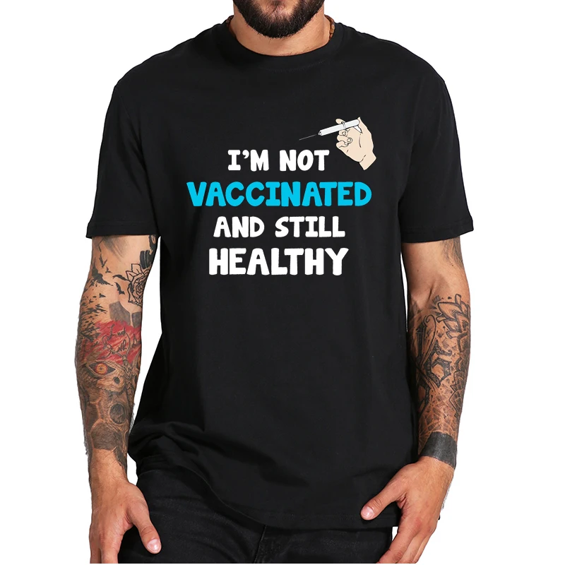 I'm Not Vaccinated And Still Healthy T-Shirt Funny Anti Vaxxer Campaign Sarcastic Tee Tops Short Sleeve EU Size 100% Cotton
I'm Not Vaccinated And Still Healthy T-Shirt Funny Anti Vaxxer Campaign Sarcastic Tee Tops Short Sleeve EU Size 100% Cotton