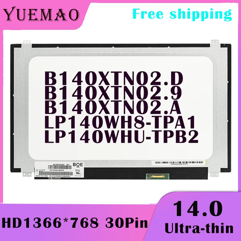 14.0" Slim Laptop LCD Screen B140XTN02.D B140XTN02.9 B140XTN02.A LP140WH8-TPA1 LP140WHU-TPB2 1366x768 30 Pin Display Replacement
14.0" Slim Laptop LCD Screen B140XTN02.D B140XTN02.9 B140XTN02.A LP140WH8-TPA1 LP140WHU-TPB2 1366x768 30 Pin Display Replacement