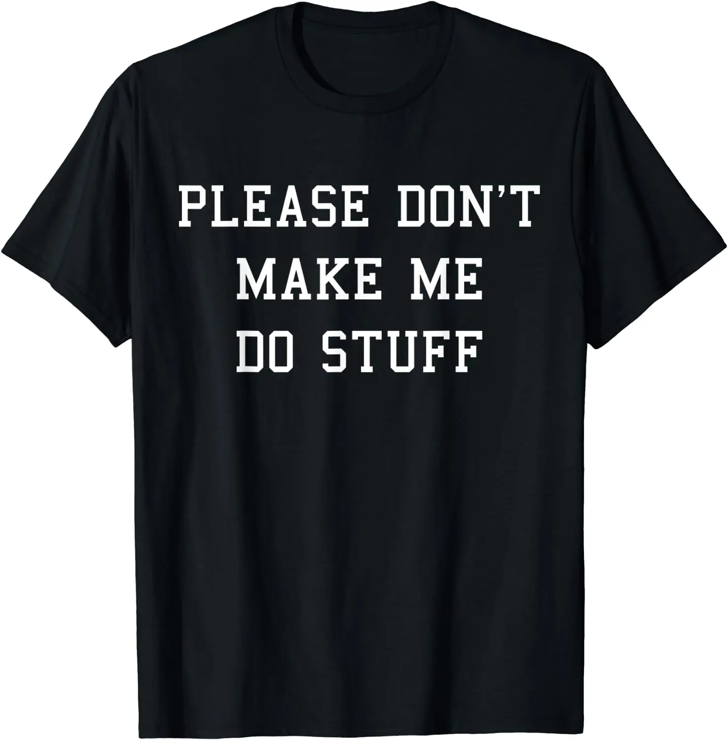 Please Don't Make Me Do Stuff Funny Adult T-Shirt Men Women Short Sleeve Cotton T-Shirt
Please Don't Make Me Do Stuff Funny Adult T-Shirt Men Women Short Sleeve Cotton T-Shirt