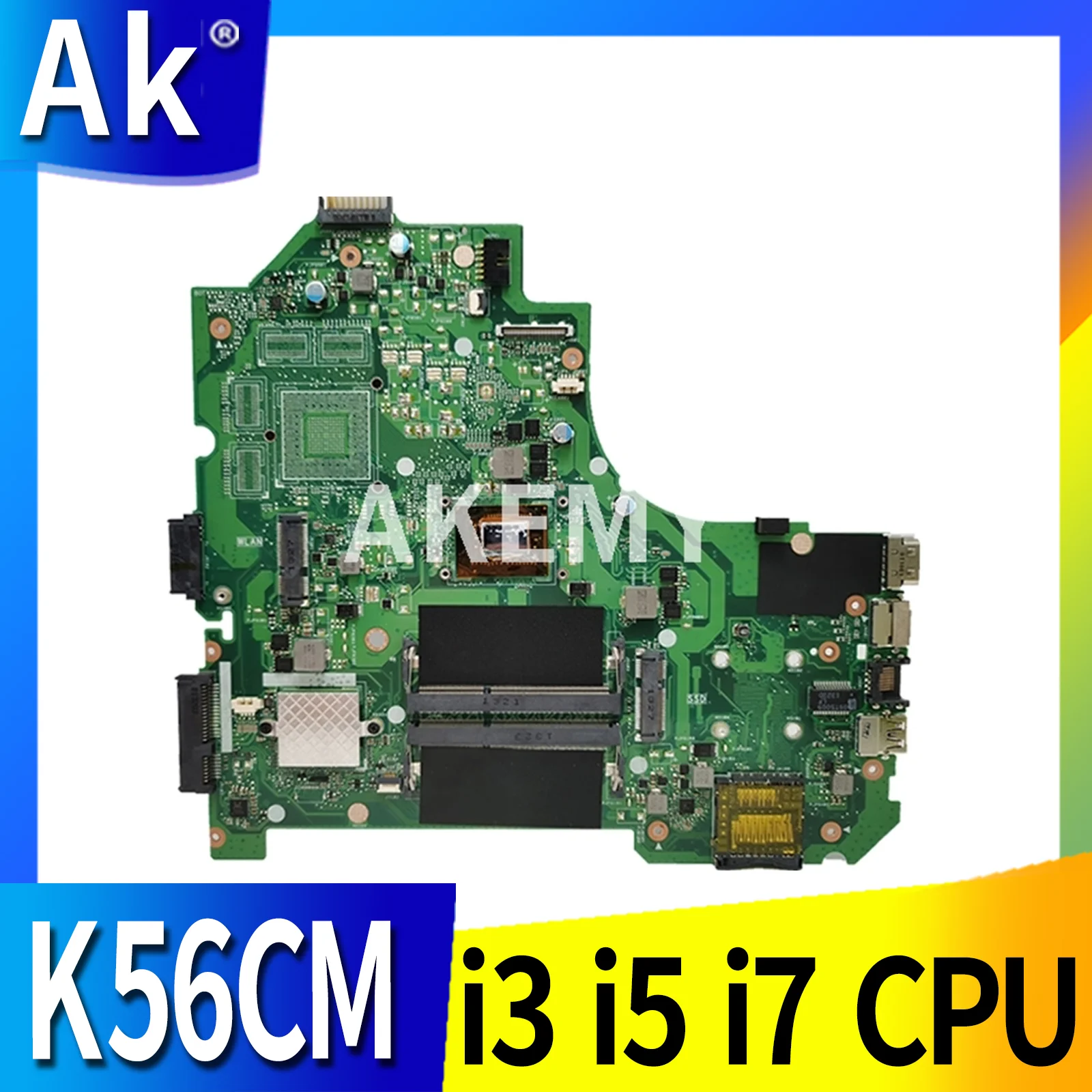 Akemy K56CM REV 2.0 laptop motherboard For ASUS K56CA S550CA K56CM S56C A56CM A56C S550CM K56CB S550CB mainboard i3 i5 i7 CPU
Akemy K56CM REV 2.0 laptop motherboard For ASUS K56CA S550CA K56CM S56C A56CM A56C S550CM K56CB S550CB mainboard i3 i5 i7 CPU