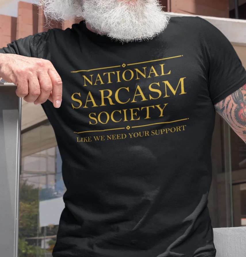 

National Sarcasm Society Sarcastic Humor Funny Slogan T-Shirt New 100% Cotton O-Neck Short Sleeve Casual Mens T-shirt Size S-3XL