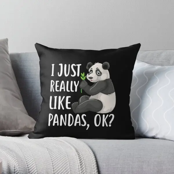 

I Just Really Like Pandas Ok Printing Throw Pillow Cover Anime Decor Comfort Sofa Case Cushion Car Office Pillows not include
