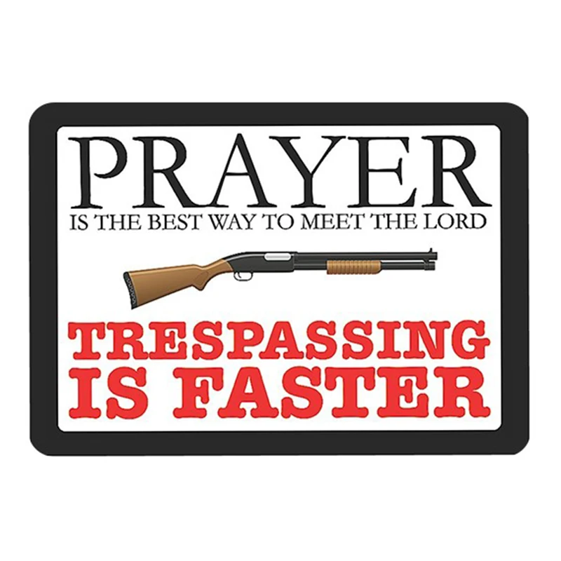 Prayer is the best way to meet the lord. Trespassing is faster. vintage metal signs retro tin plate painting wall decoration 
Prayer is the best way to meet the lord. Trespassing is faster. vintage metal signs retro tin plate painting wall decoration