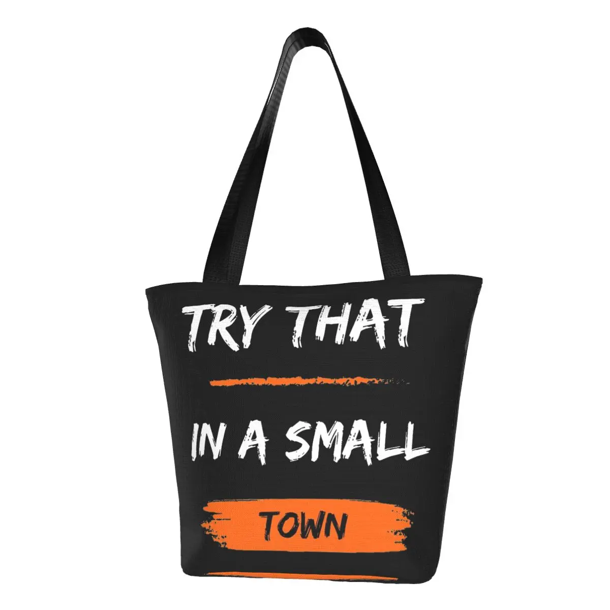 

Try That In A Small Town Funny Time Top Handle Bag Reusable Large Merchandise For Unisex Street Jason Aldean Handbags