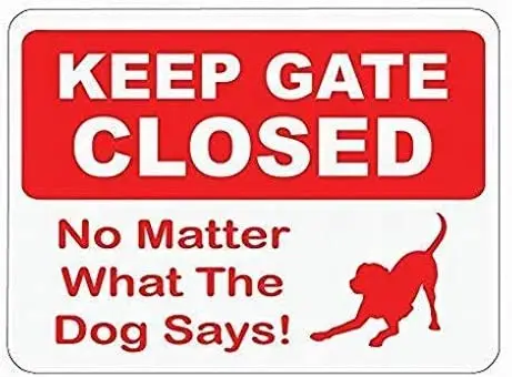 8x12 Tin Metal Sign Keep Gate Closed No Matter What The Dog Says! Sign Poster Vintage Signs
8x12 Tin Metal Sign Keep Gate Closed No Matter What The Dog Says! Sign Poster Vintage Signs
