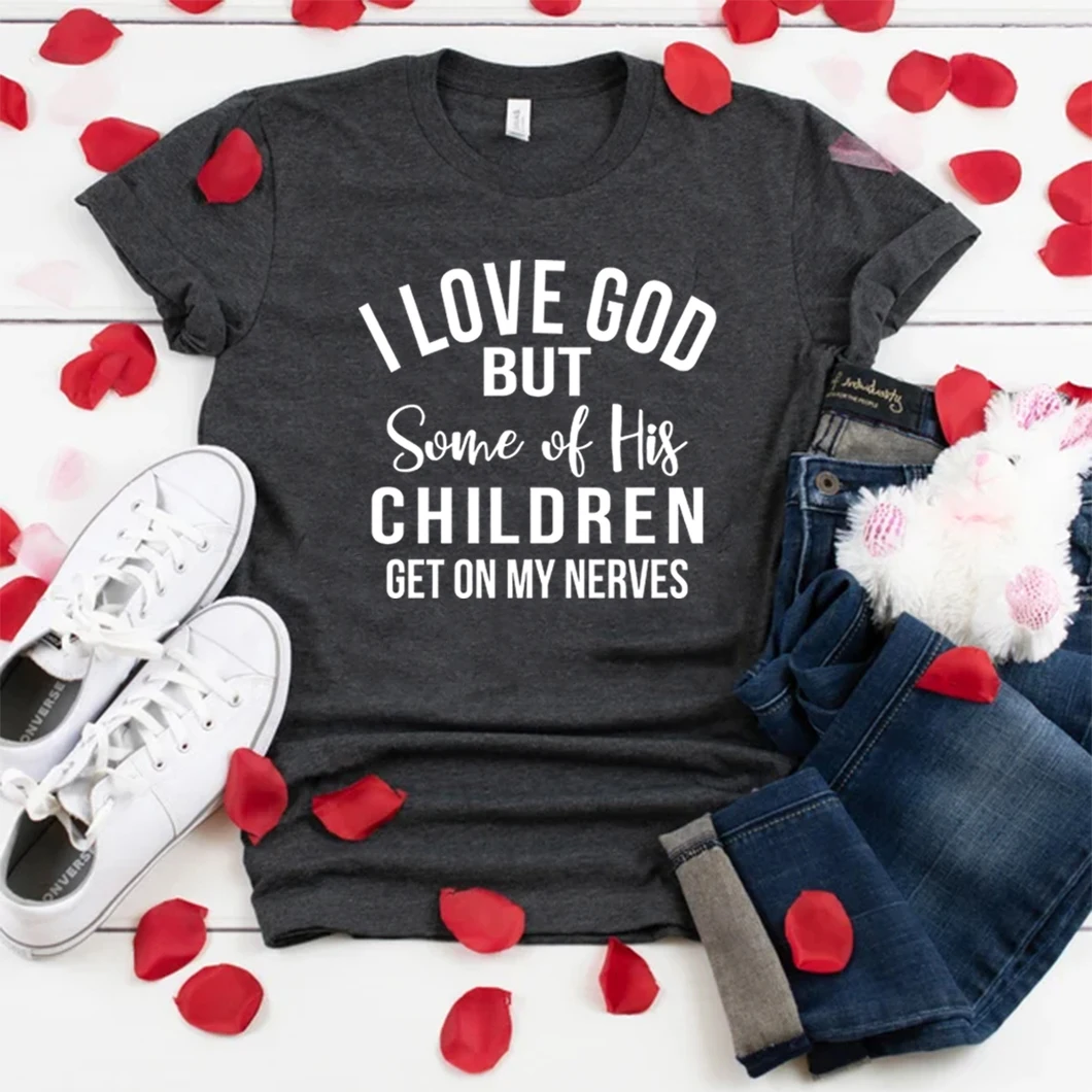 

I Love God But Some of His Children Get on My Nerves T Shirt Funny Christian Shirt Sarcastic T-shirt Unisex Graphic Tee Tops