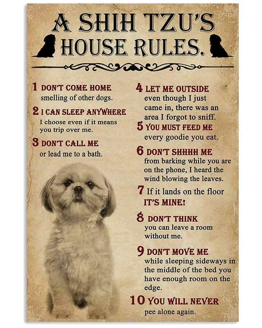 A Shih Tzu House Rules for Fan Dog Distressed Rusty Look Tin Sign Metal Sign for Cabin Lodge Farmhouse Ranch Warning Decor Sign
A Shih Tzu House Rules for Fan Dog Distressed Rusty Look Tin Sign Metal Sign for Cabin Lodge Farmhouse Ranch Warning Decor Sign